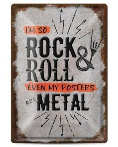 Метална табелка - I'm so rock&roll even my posters are metal - 1