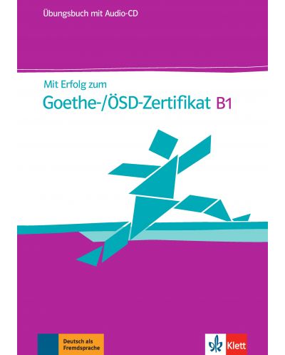Mit Erfolg zum Goethe-/OSD-Zertifikat B1 Ubungsbuch + CD / Немски език - ниво В1: Сборник с упражнения + CD - 1