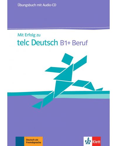 Mit Erfolg zu telc Deutsch B1+ Beruf Ubungsbuch + Audio-CD / Немски език - ниво В1: Сборник с упражнения + CD - 1