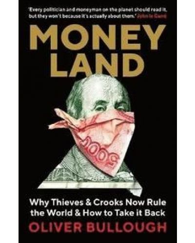 Moneyland Why Thieves And Crooks Now Rule The World And How To Take It Back