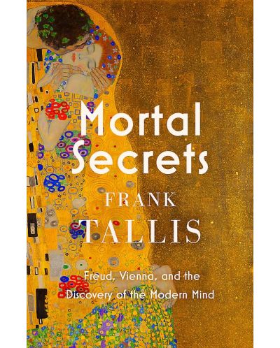 Mortal Secrets: Freud, Vienna and the Discovery of the Modern Mind - 1