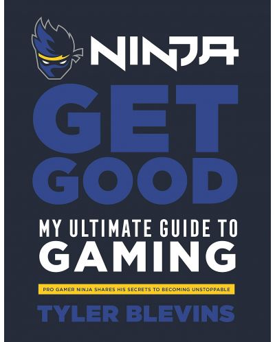 Ninja: Get Good. My Ultimate Guide to Gaming - 1