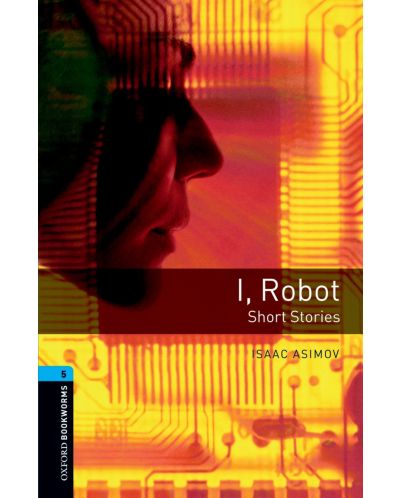 Oxford Bookworms Library Level 5: I, Robot - Short Stories - 1