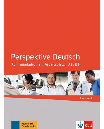 Perspektive Deutsch Kommunikation am Arbeitsplatz A2/ B1+ Übungsbuch