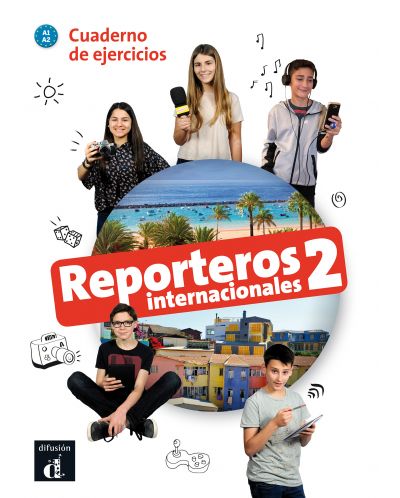 Reporteros internacionales 2 · Nivel A1-A2 Cuaderno de ejercicios 2º TRIM. 2018
