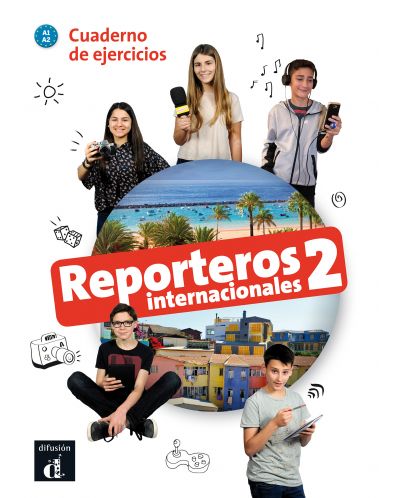 Reporteros internacionales 2 · Nivel A1-A2 Cuaderno de ejercicios 2º TRIM. 2018 - 1