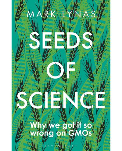 Seeds of Science: Why We Got It So Wrong On GMOs - 1