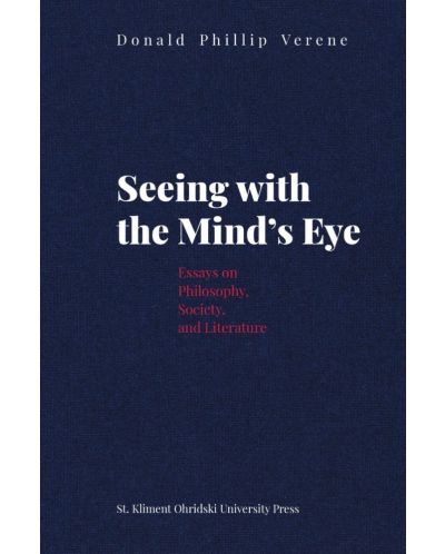 Seeing with the Mind’s Eye. Essays on Philosophy, Society and Literature - 1