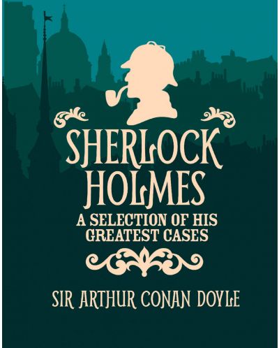 Sherlock Holmes. A Selection of His Greatest Cases - 2