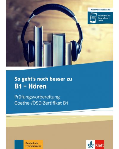 So geht's noch besser zu B1 - Horen Prufungsvorbereitung Goethe-/OSZ-Zertifikat B1 / Немски език - ниво В1: Сборник с упражнения - 1