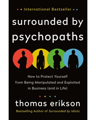 Surrounded by Psychopaths: How to Protect Yourself from Being Manipulated and Exploited in Business (and in Life) - 1