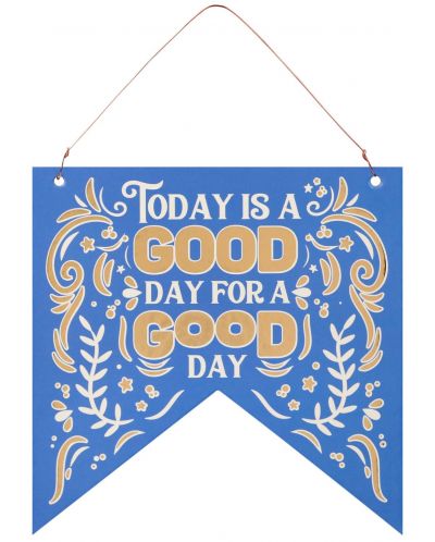 Табелка-флагче - Today is a good day for a good day! - 1
