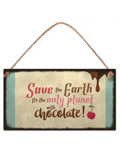 Табелка - Save the Earth. It's the only planet with chocolate - new