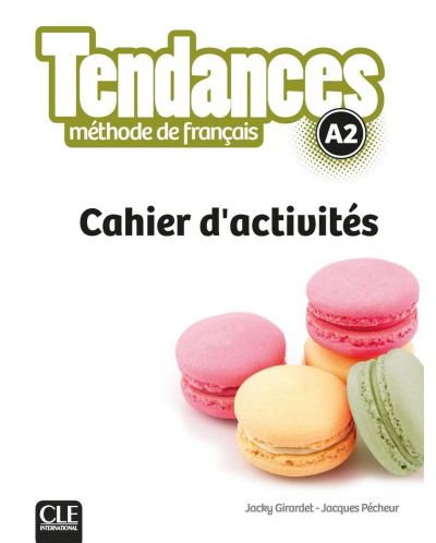 Tendances Methode de francais A2: Cahier d'activites / Тетрадка по френски език (ниво A2) - 1