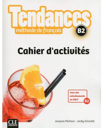 Tendances Methode de francais B2: Cahier d'activites / Тетрадка по френски език (ниво B2) - 1