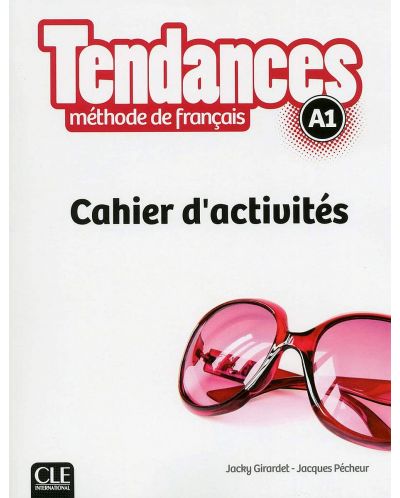 Tendances A1: Cahier d'activites / Тетрадка по френски език за 8. - 12. клас (ниво A1) - 1