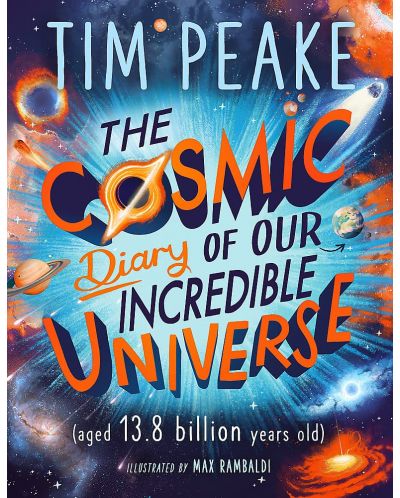 The Cosmic Diary of our Incredible Universe - 1