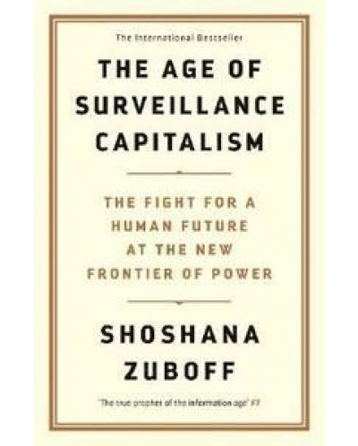 The Age of Surveillance Capitalism: The Fight for a Human Future at the New Frontier of Power