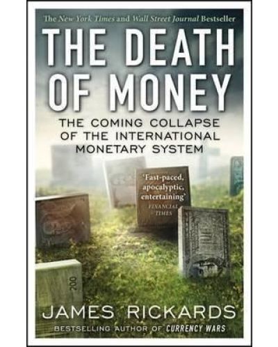 The Death of Money : The Coming Collapse of the International Monetary System - 1