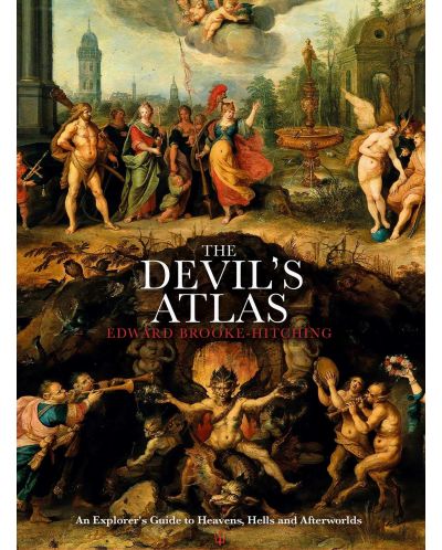 The Devil's Atlas: An Explorer's Guide to Heavens, Hells and Afterworlds - 1