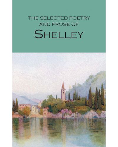 The Selected Poetry and Prose of Shelley: Wordsworth Poetry Library - 1
