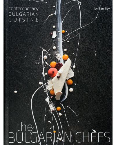 The Bulgarian Chefs: Contemporary Bulgarian Cuisine - 1