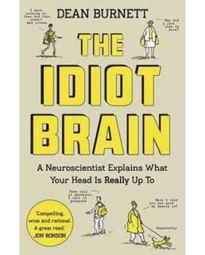 The Idiot Brain: A Neuroscientist Explains What Your Head is Really Up To - 1