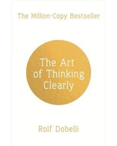 The Art of Thinking Clearly