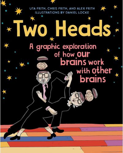 Two Heads: Where Two Neuroscientists Explore How Our Brains Work with Other Brains - 1
