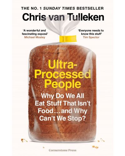 Ultra-Processed People: Why Do We All Eat Stuff That Isn’t Food… and Why Can’t We Stop? - 1