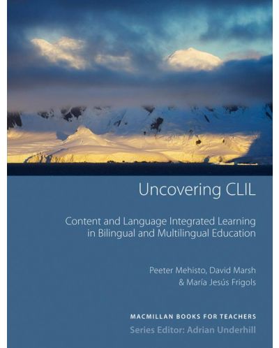 Uncovering CLIL: Content and Language Integrated Learning in Bulingual and Multilingual Educatin (Books for Teachers) / Ръководоство за учители - 1