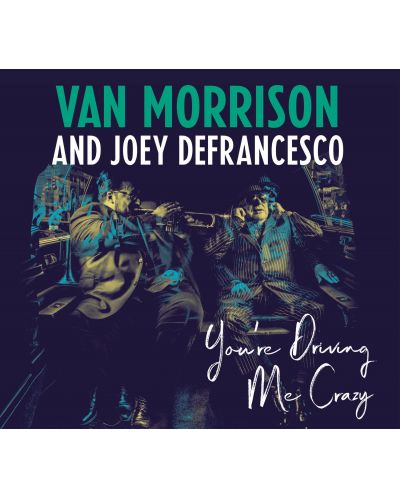 Van Morrison and Joey DeFrancesco - You're Driving Me Crazy (CD) - 1
