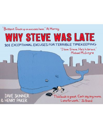 Why Steve Was Late: 101 Exceptional Excuses for Terrible Timekeeping - 1