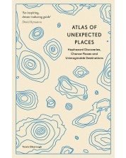 Atlas of Unexpected Places: Haphazard Discoveries, Chance Places and Unimaginable Destinations -1