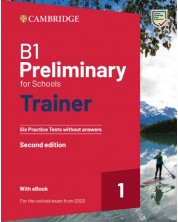 B1 Preliminary for Schools Trainer 1 for the Revised 2020 Exam Six Practice Tests without Answers with Audio Download with eBook (2nd Edition) / Английски език - ниво B1: 6 теста с аудио и код -1