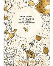 Folk Magic And Healing : An Unusual History of Everyday Plants -1