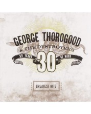 George Thorogood - Greatest Hits: 30 Years Of Rock (CD)