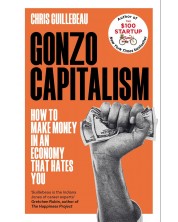 Gonzo Capitalism: How to Make Money in an Economy that Hates You -1