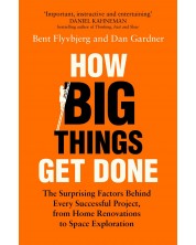 How Big Things Get Done : The Surprising Factors Behind Every Successful Project, from Home Renovations to Space Exploration -1