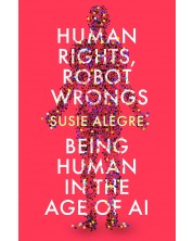 Human Rights, Robot Wrongs: Being Human in the Age of AI -1