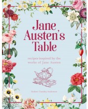 Jane Austen's Table: Recipes Inspired by the Works of Jane Austen Picnics, Feasts and Afternoon Teas -1