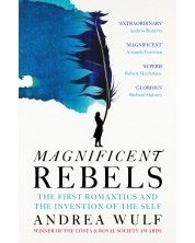 Magnificent Rebels: The First Romantics and the Invention of the Self -1