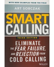 Smart Calling Eliminate the Fear, Failure, and Rejection From Cold Calling