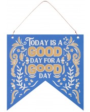 Табелка-флагче - Today is a good day for a good day! -1