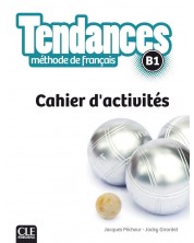 Tendances Methode de francais B1: Cahier d'activites / Тетрадка по френски език (ниво B1) -1