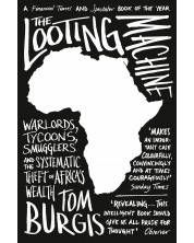The Looting Machine: Warlords, Tycoons, Smugglers and the Systematic Theft of Africa's Wealth -1