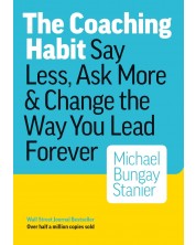 The Coaching Habit: Say Less, Ask More & Change the Way You Lead Forever -1