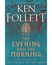 The Evening and the Morning: The Prequel to The Pillars of the Earth, A Kingsbridge Novel -1