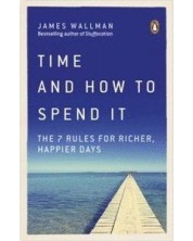 Time and How to Spend It The 7 Rules for Richer, Happier Days -1