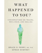 What Happened to You: Conversations on Trauma, Resilience, and Healing